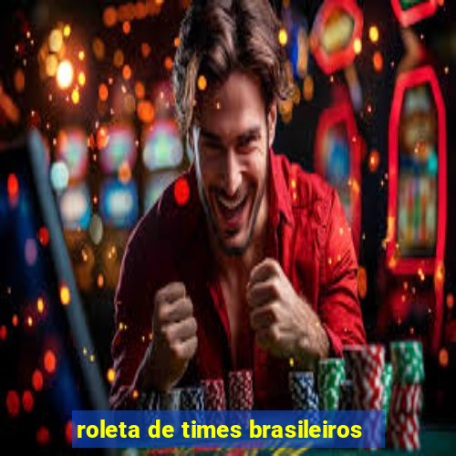 roleta de times brasileiros